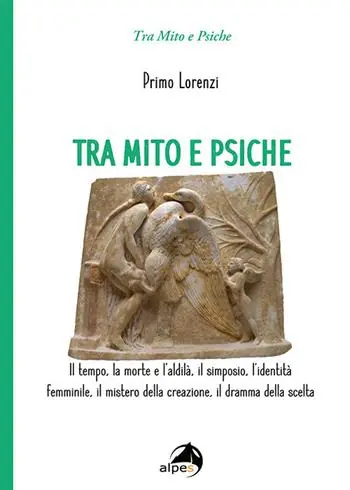 Promozione Esclusiva Tra mito e psiche. Il tempo, la morte e l‘aldilà, il simposio, l‘identità femminile, il mistero della creazione, il dramma della scelta