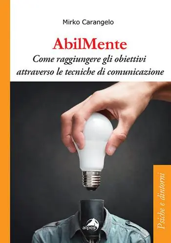 AbilMente. Come raggiungere gli obiettivi attraverso le tecniche di comunicazione Nuova Collezione
