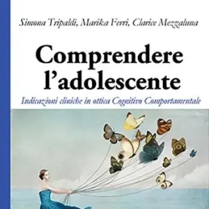 Comprendere l‘adolescente. Indicazioni cliniche in ottica cognitivo comportamentale Prezzo Basso