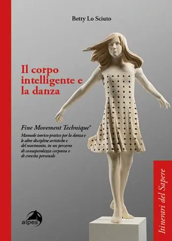 Prezzo Conveniente Il corpo intelligente e la danza. Fine Movement Technique®. Manuale teorico-pratico per la danza e le altre discipline artistiche e del movimento, in un percorso di consapevolezza corporea e di crescita personale