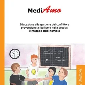 Ordina Subito MediAmo. Educazione alla gestione del conflitto e prevenzione al bullismo nella scuola Il metodo RubinoViola