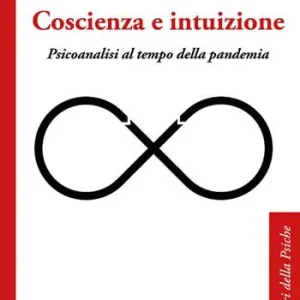 Soddisfatti O Rimborsati Coscienza e intuizione. Psicoanalisi al tempo della pandemia