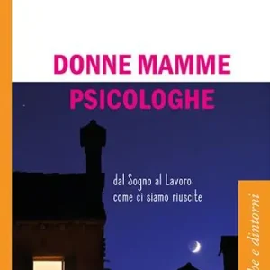 Nuovo Arrivo Donne mamme psicologhe. Dal sogno al lavoro come ci siamo riuscite