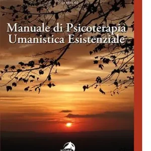 Manuale di psicoterapia umanistica esistenziale Ultimissimo Modello