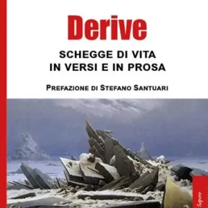 Derive. Schegge di vita in versi e prosa Offerta Limitata