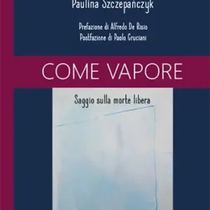 Come vapore. Saggio sulla morte libera Promozione Esclusiva