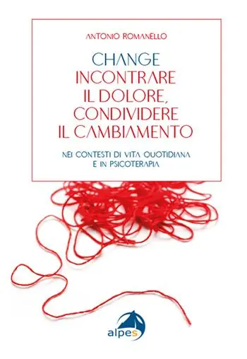 Change incontrare il dolore condividere il cambiamento. Nei contesti di vita quotidiana e in psicoterapia Offerta Speciale