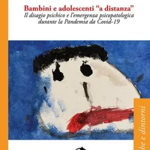 Prezzo Conveniente Bambini e adolescenti a «distanza». Il disagio psichico e l’emergenza psicopatologica durante la Pandemia da Covid-19