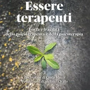 Essere terapeuti. Forza e fragilità dello psicoterapeuta e della psicoterapia Compra Oggi Stesso