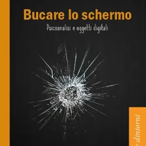 Bucare lo schermo. Psicoanalisi e oggetti digitali Occasione