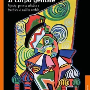 Solo Oggi Il corpo geniale. Nijinsky percorso artistico e traiettoria di malattia mentale