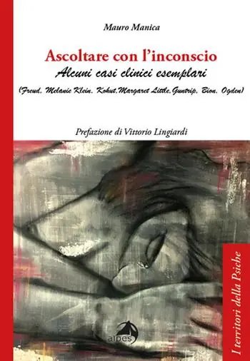 Solo Oggi Ascoltare con l‘inconscio. Alcuni casi clinici esemplari (Freud, Klein, Kohut, Little, Guntrip, Bion, Ogden)