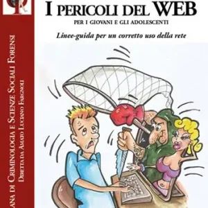 I pericoli del web per i giovani e gli adolescenti. Linee-guida per un corretto uso della rete Direttamente Dal Produttore