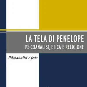 Economico La tela di Penelope. Psicoanalisi, etica e religione