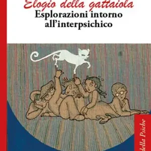 Elogio della gattaiola. Esplorazioni intorno all‘interpsichico Ultimissimo Modello