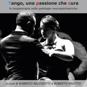 Tango, una passione che cura. La tangoterapia nelle patologie neuropsichiatriche Più Venduto