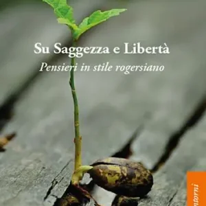 Su saggezza e libertà. Pensieri in stile rogersiano Prezzo Ridotto