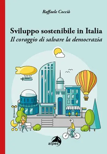 Sviluppo sostenibile in Italia. Il coraggio di salvare la democrazia Must-Have