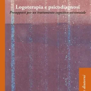 Logoterapia e psicodiagnosi. Presupposti per un trattamento cognitivo-esistenziale Quantità Limitata