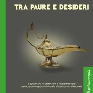 Tra paure e desideri. L’approccio ricostruttivo e interpersonale nella psicoterapia individuale sistemica e relazionale Popolare