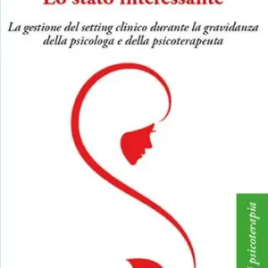 Ultime Pezzi Lo stato interessante. La gestione del setting clinico durante la gravidanza della psicologa e della psicoterapeuta