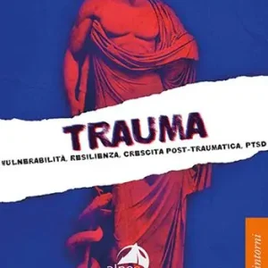 Trauma. Vulnerabilità, resilienza, crescita post-traumatica, PTSD Scelto Dai Clienti