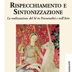 Rispecchiamento e sintonizzazione. La realizzazione del sé in psicoanalisi e nell‘arte Scelto Dai Clienti
