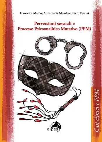 Perversioni sessuali e Processo Psicoanalitico Mutativo (PPM) Vendita Finale