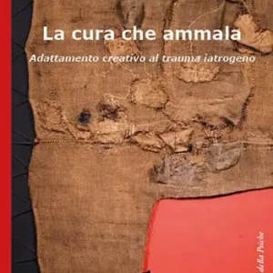 Compra Oggi Stesso La cura che ammala. Adattamento creativo al trauma iatrogeno