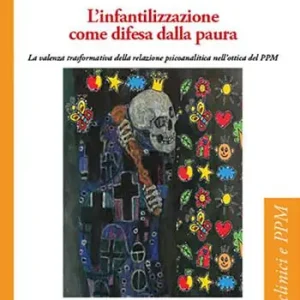 Spedizione Espresso L‘infantilizzazione come difesa dalla paura. La valenza trasformativa della relazione psicoanalitica nell’ottica del PPM