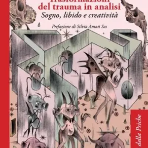 Trasformazioni del trauma in analisi. Sogno, libido e creatività Vendita Finale
