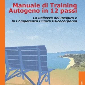 Prezzo Basso Manuale di training autogeno in 12 passi. La bellezza del respiro e la competenza clinica psicocorporea