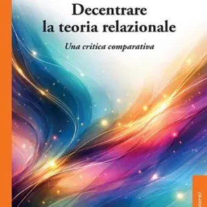 Decentrare la teoria relazionale. Una critica comparativa Direttamente Dal Produttore