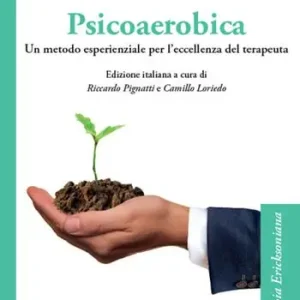 Ultima Occasione Psicoaerobica. Un metodo esperienziale per l‘eccellenza del terapeuta