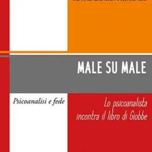 Sconto Male su male. Lo psicoanalista incontra il libro di Giobbe