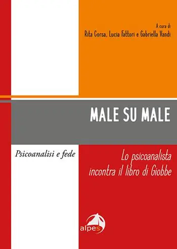 Sconto Male su male. Lo psicoanalista incontra il libro di Giobbe