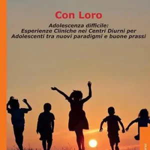 Promo Stagionale Con loro. Adolescenza difficile esperienze cliniche nei centri diurni per adolescenti tra nuovi paradigmi e buone prassi