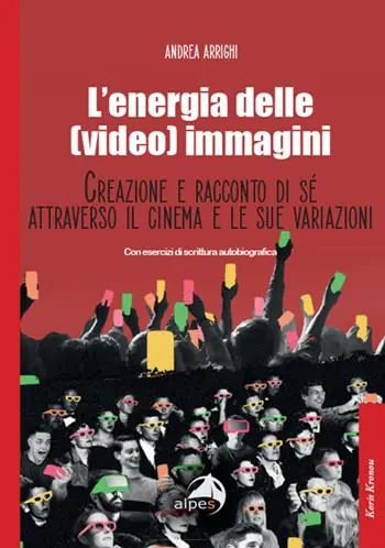 Occasione Imperdibile L‘energia delle (video) immagini. Creazione e racconto di sé attraverso il cinema e le sue variazioni Con esercizi di scrittura autobiografica