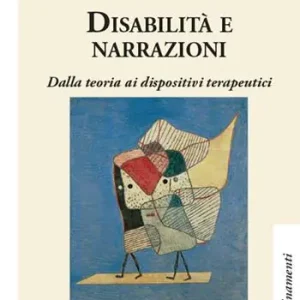 Ordina Subito Disabilità e narrazioni. Dalla teoria ai dispositivi terapeutici