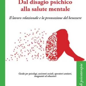 Dal disagio psichico alla salute mentale. Il lavoro relazionale e la promozione del benessere Subito Disponibile