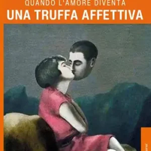 Quando l‘amore diventa una truffa affettiva Professionale