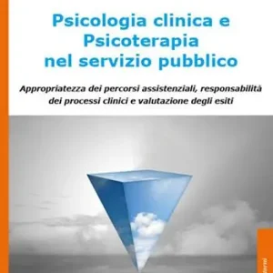 Spedito Oggi Psicologia clinica e psicoterapia nel servizio pubblico. Appropriatezza dei percorsi assistenziali, responsabilità dei processi clinici e valutazione degli esiti