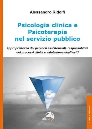 Spedito Oggi Psicologia clinica e psicoterapia nel servizio pubblico. Appropriatezza dei percorsi assistenziali, responsabilità dei processi clinici e valutazione degli esiti