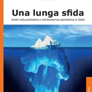 Prezzo Scontato Una lunga sfida. Snodi nella psichiatria e nell’assistenza psichiatrica in Italia