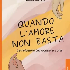 Quando l‘amore non basta. Le relazioni tra danno e cura Offerta Limitata