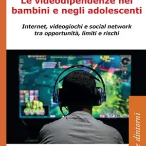 Le videodipendenze nei bambini e negli adolescenti. Internet, videogiochi e social network tra opportunità, limiti e rischi Prezzo Conveniente