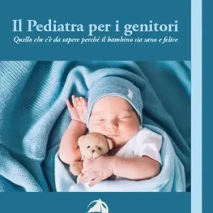 Popolare Il pediatra per i genitori. Quello che c’è da sapere perché il bambino sia sano e felice