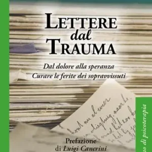 Acquista Ora Lettere dal trauma. Dal dolore alla speranza. Curare le ferite dei sopravvissuti