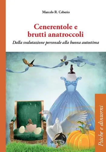 Cenerentole e brutti anatroccoli. Dalla svalutazione personale alla buona autostima Professionale