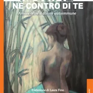 Prezzo Ridotto Né con te, né contro di te. Amare oltre il dolore autoimmune